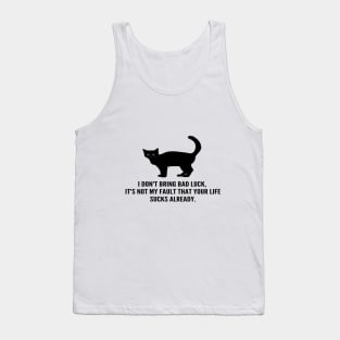 Black Cats Don't Bring Bad Luck, Your Life Sucks Already! Tank Top